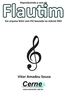 Baixar Reproduzindo o som de Flautim Em arquivo WAV com PIC baseado no mikroC PRO pdf, epub, eBook