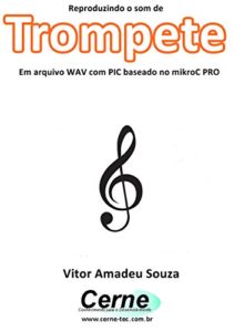 Baixar Reproduzindo o som de Trompete Em arquivo WAV com PIC baseado no mikroC PRO pdf, epub, eBook