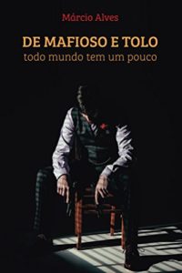 Baixar De mafioso e tolo, todo mundo tem um pouco pdf, epub, eBook