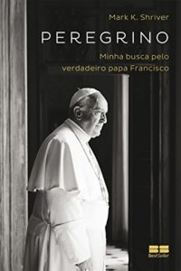 Baixar Peregrino: Minha busca pelo verdadeiro papa Francisco pdf, epub, eBook