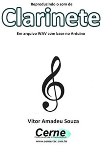 Baixar Reproduzindo o som de Clarinete Em arquivo WAV com base no Arduino pdf, epub, eBook