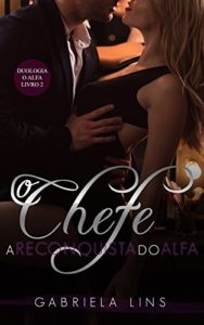 Baixar O Chefe – A Reconquista do Alfa (Duologia O Alfa Livro 2) pdf, epub, eBook