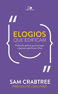 Baixar Elogios que edificam: Proferindo palavras que encorajam as pessoas e glorificam a Deus pdf, epub, eBook