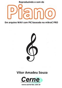 Baixar Reproduzindo o som do Piano Em arquivo WAV com PIC baseado no mikroC PRO pdf, epub, eBook