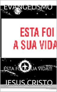 Baixar EVANGELISMO: ESTA FOI A SUA VIDA!!! pdf, epub, eBook