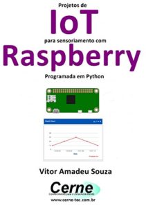Baixar Projetos de IoT para sensoriamento com Raspberry Programada em Python pdf, epub, eBook