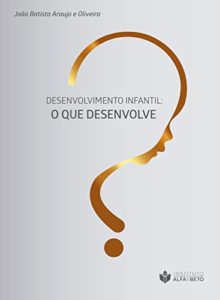 Baixar DESENVOLVIMENTO INFANTIL: O QUE DESENVOLVE? pdf, epub, eBook