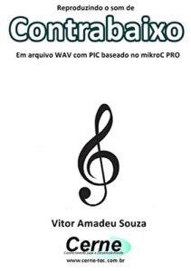 Baixar Reproduzindo o som de Contrabaixo Em arquivo WAV com PIC baseado no mikroC PRO pdf, epub, eBook