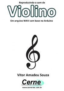 Baixar Reproduzindo o som de Violino Em arquivo WAV com base no Arduino pdf, epub, eBook