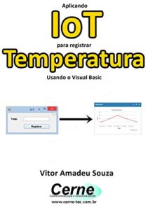 Baixar Aplicando IoT para registrar Temperatura Usando o Visual Basic pdf, epub, eBook