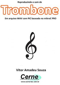 Baixar Reproduzindo o som de Trombone Em arquivo WAV com PIC baseado no mikroC PRO pdf, epub, eBook