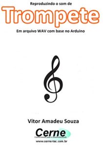 Baixar Reproduzindo o som de Trompete Em arquivo WAV com base no Arduino pdf, epub, eBook