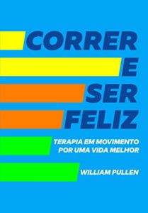 Baixar Correr e ser feliz: Terapia em movimento por uma vida melhor pdf, epub, eBook