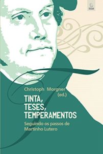 Baixar Tinta, Teses, Temperamentos: Seguindo os passos de Martinho Lutero pdf, epub, eBook