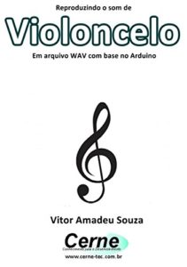 Baixar Reproduzindo o som de Violoncelo Em arquivo WAV com base no Arduino pdf, epub, eBook