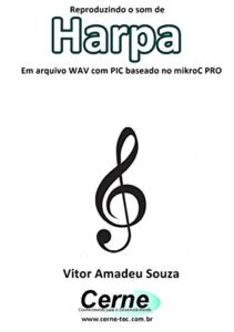 Baixar Reproduzindo o som de Harpa Em arquivo WAV com PIC baseado no mikroC PRO pdf, epub, eBook