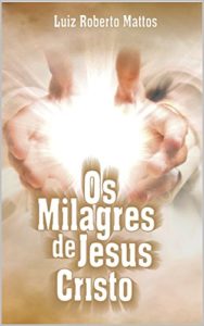 Baixar Os milagres de Jesus Cristo pdf, epub, eBook