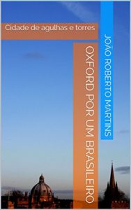 Baixar Oxford por um brasileiro: Cidade de agulhas e torres pdf, epub, eBook