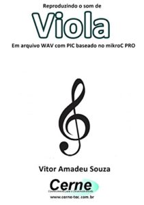 Baixar Reproduzindo o som de Viola Em arquivo WAV com PIC baseado no mikroC PRO pdf, epub, eBook