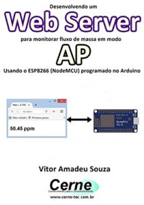 Baixar Desenvolvendo um Web Server para monitorar fluxo de massa em modo AP  Usando o ESP8266 (NodeMCU) programado no Arduino pdf, epub, eBook