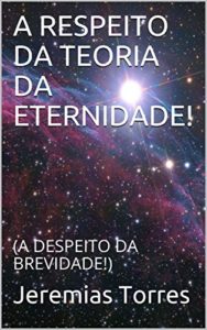 Baixar A RESPEITO DA TEORIA DA ETERNIDADE!: (A DESPEITO DA BREVIDADE!) pdf, epub, eBook