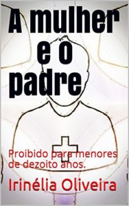 Baixar A mulher e o padre: Proibido para menores de dezoito anos. pdf, epub, eBook