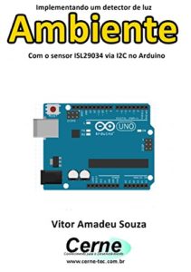 Baixar Implementando um detector de luz Ambiente Com o sensor ISL29034 via I2C no Arduino pdf, epub, eBook
