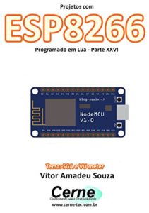 Baixar Projetos com ESP8266 Programado em Lua – Parte XXVI pdf, epub, eBook