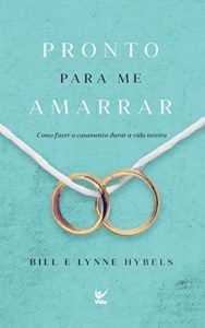 Baixar Pronto para me Amarrar: Como Fazer seu Casamento Durar a Vida Inteira pdf, epub, eBook