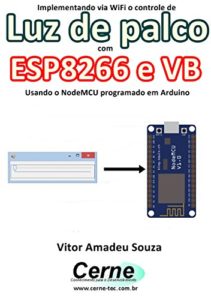 Baixar Implementando via WiFi o controle de Luz de palco com  ESP8266 e VB Usando o NodeMCU programado no Arduino pdf, epub, eBook