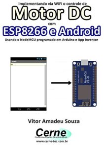 Baixar Implementando via WiFi o controle de Motor DC com  ESP8266 e Android Usando o NodeMCU programado no Arduino e App Inventor pdf, epub, eBook