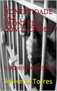 Baixar A HONESTIDADE FAZ FRONTEIRA COM O CRIME!: O HOMEM HONESTO! pdf, epub, eBook