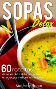 Baixar Sopas Detox: 60 receitas de sopas detox deliciosas para emagrecer e melhorar a imunidade pdf, epub, eBook