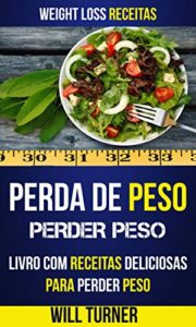 Baixar Perda de Peso: Perder peso: Livro com Receitas Deliciosas Para Perder Peso (Weight Loss Receitas) pdf, epub, eBook