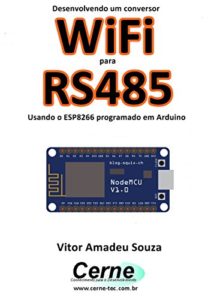 Baixar Desenvolvendo um conversor WiFi para RS485 Usando o ESP8266 programado em Arduino pdf, epub, eBook