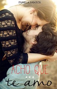 Baixar Acho Que Te Amo (Duologia Amor Eterno Livro 1) pdf, epub, eBook