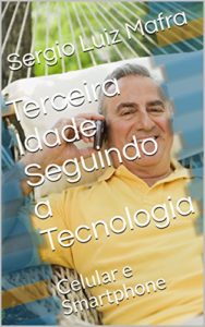 Baixar Terceira Idade Seguindo a Tecnologia: Celular e Smartphone pdf, epub, eBook