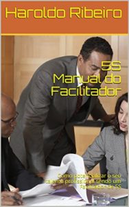 Baixar 5S Manual do Facilitador: Como potencializar o seu talento profissional sendo um Facilitador de 5S pdf, epub, eBook