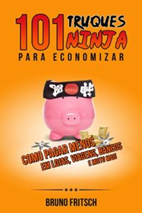 Baixar 101 truques ninja para economizar: como pagar menos em lojas, viagens, bancos e muito mais pdf, epub, eBook