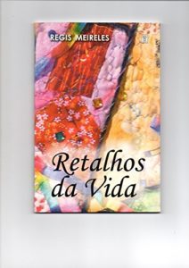 Baixar RETALHOS DA VIDA: POEMAS (Poesia brasileira Livro 1) pdf, epub, eBook