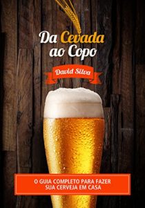Baixar Da Cevada  ao Copo: O guia completo para fazer sua cerveja em casa pdf, epub, eBook