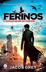 Baixar O encantador de corvos – Ferinos – vol. 1 pdf, epub, eBook