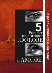 Baixar 5 passi per trasformare il dolore in amore pdf, epub, eBook