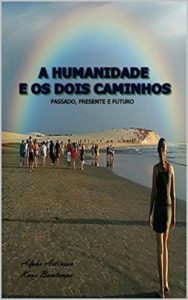 Baixar A HUMANIDADE E OS DOIS CAMINHOS: PASSADO, PRESENTE E FUTURO pdf, epub, eBook