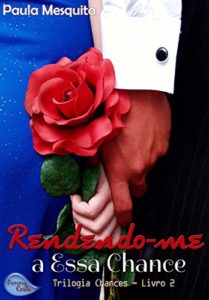 Baixar Rendendo-me a Essa Chance – Livro 2 – Trilogia Chances pdf, epub, eBook