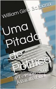 Baixar Uma Pitada de Politica: PT e PSDB : 2018 A Batalha Final pdf, epub, eBook