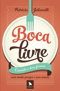 Baixar Boca livre: Comida e boa forma com muito prazer e sem neura pdf, epub, eBook
