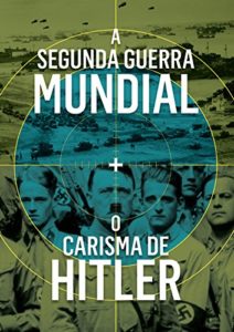 Baixar Entendendo a Segunda Guerra Mundial: A Segunda Guerra Mundial e O carisma de Adolf Hitler pdf, epub, eBook