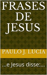 Baixar Frases de Jesus: …e Jesus disse:… pdf, epub, eBook