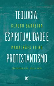 Baixar Teologia, Espiritualidade e Protestantismo pdf, epub, eBook